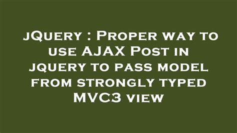 JQuery Proper Way To Use AJAX Post In Jquery To Pass Model From Strongly Typed MVC View YouTube