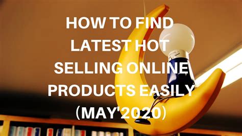 How To Find Latest Hot Selling Product Online Free Easy Method 2020