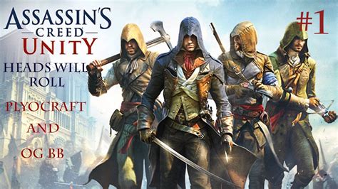 Assassins Creed Unity Co Op Ep 1 Heads Will Roll Ft OG BB YouTube