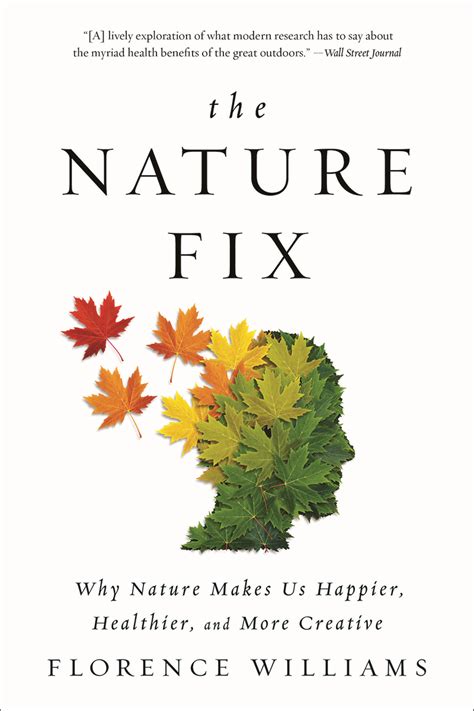 The Nature Fix Why Nature Makes Us Happier Healthier And More