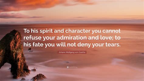 Johann Wolfgang Von Goethe Quote To His Spirit And Character You