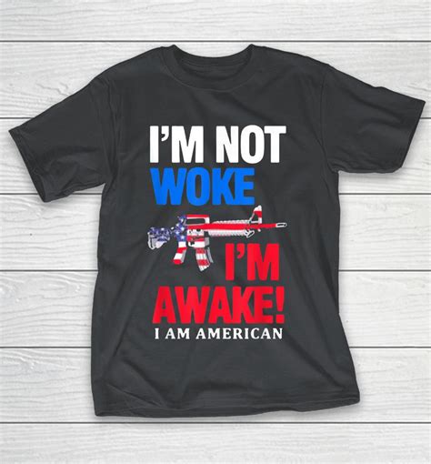 Im Not Woke Im Awake I Am American Flag Shirts Woopytee Store