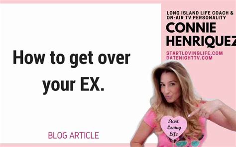 How To Get Over Ex Start Loving Life Connie Henriquez Kimmel