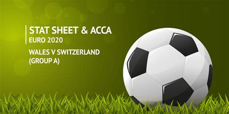 Euro 2020 Wales V Switzerland Acca And Stat Sheet Getyourtipsout