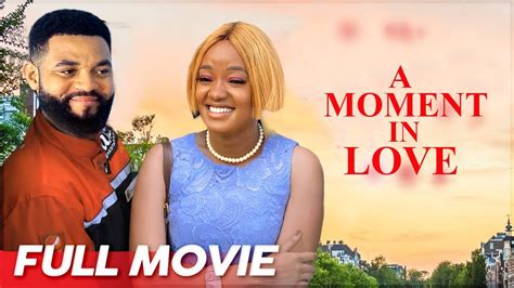 A Moment In Love Full Movie Luchy Donalds Stephen Odimgbe Latest