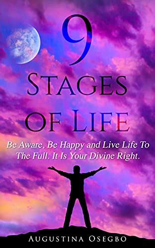 9 Stages Of Life Be Aware Be Happy And Live Life To The Full It Is