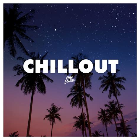 Chillout 2022 Playlist By Onesevenmusic Spotify