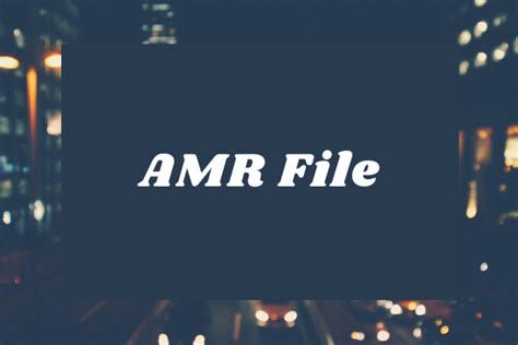 What Is An Amr File And How To Playconvert It
