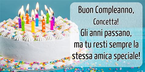 Si avvicina la data di compleanno della tua amica e vorresti farle una sorpresa. Buon Compleanno, Concetta! Gli anni passano, ma tu resti sempre la stessa amica speciale ...