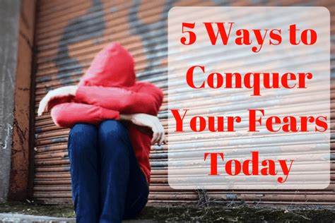 5 Ways To Conquer Your Fears Today Living Tickled