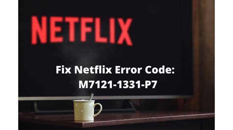 How To Fix Netflix Error Code M7121 1331 P7 Easy Fix 2023