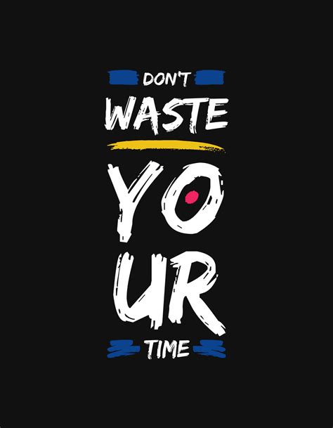 Dont Waste Time Wallpapers Wallpaper Cave