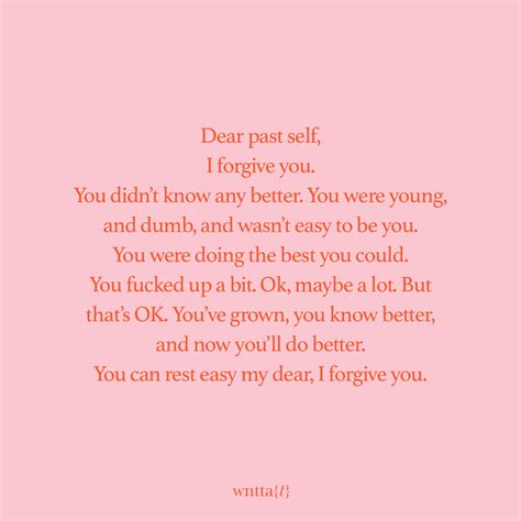 Dear Past Self I Forgive You You Didnt Know Any Better You Were