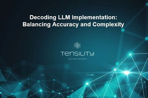 Decoding Llm Implementation Balancing Accuracy And Complexity