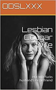 Lesbian Cougar Wife Hot Wife Fucks Husband S Ex Girlfriend English