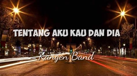 Tentang aku kau dan dia kangen band kunci gitar dunia. Tentang Aku Kau Dan Dia - Kangen Band (Cover Lirik Lagu ...