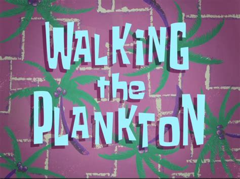 Walking The Plankton Encyclopedia Spongebobia The