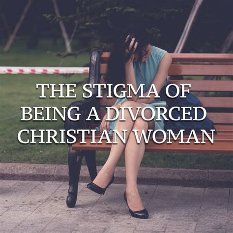 The Stigma Of Being A Divorced Christian Woman Christian Divorce