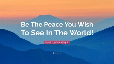 Martin Luther King Jr Quote Be The Peace You Wish To See In The