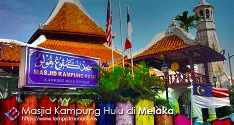 It is the oldest mosque in malacca and among the oldest in the country. Masjid Kampung Hulu Tempat Menarik di Melaka - Tempat Menarik