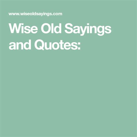Wise Old Sayings And Quotes Wise Old Sayings Wise Quotes Old Quotes