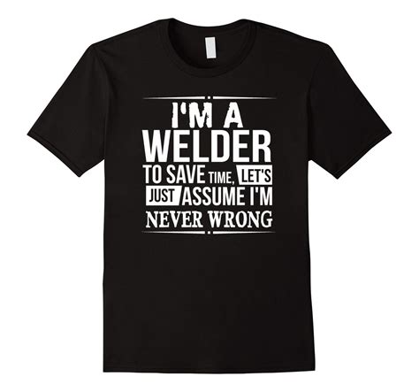 Im A Welder Humor Tee Shirt Welding Funny Tee Shirts Tee Shirts