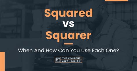 Squared Vs Squarer When And How Can You Use Each One