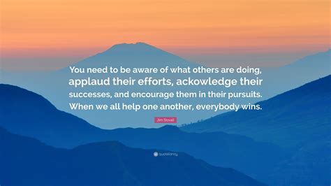 Jim Stovall Quote “you Need To Be Aware Of What Others Are Doing