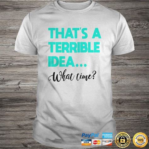 thats a terrible idea what time shirt