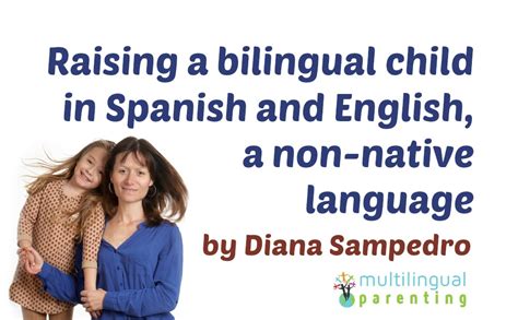 By surrounding your child with other people who also speak the language, it will create an immersion effect. Raising a bilingual child in Spanish and English, a non ...