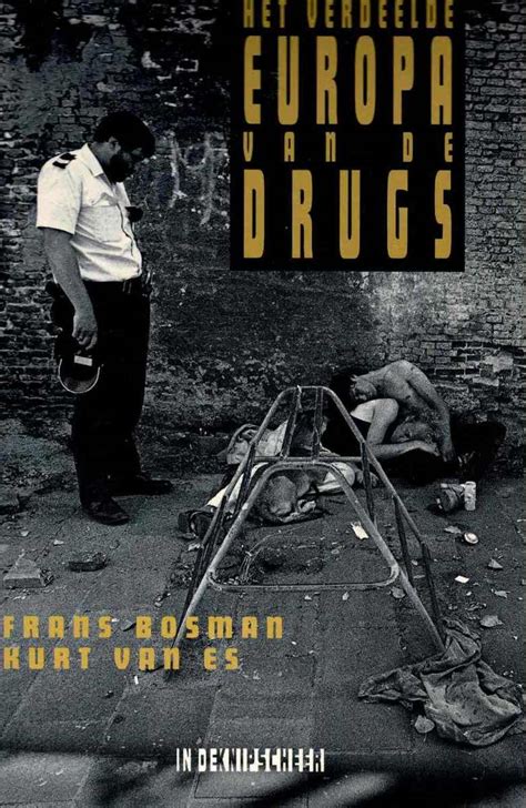 Frans Bosman Kurt Van Es Het Verdeelde Europa Van De Drugs 1993