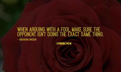 Share these 50 fool quotes to remind your loved ones to go easy on themselves when making. Arguing With A Fool Quotes: top 15 famous sayings about Arguing With A Fool