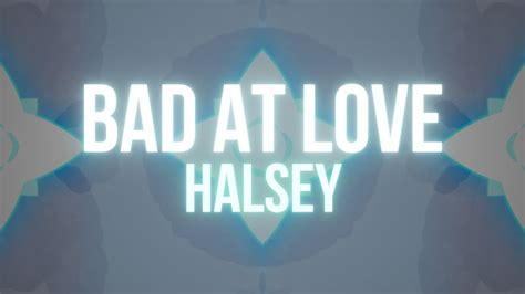 I'm bad at love (oh, oh) but you can't blame me for tryin' you know i'd be lyin' saying you were the one (oh, oh) that could finally fix me lookin' at my history i'm bad at love. Halsey - Bad At Love (Lyrics) - YouTube