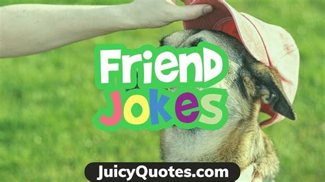 He told me to stop going to those places. Funny Friend Jokes and Puns - Great jokes to tell your ...