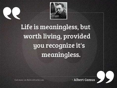 Life Is Meaningless But Worth Inspirational Quote By Albert Camus