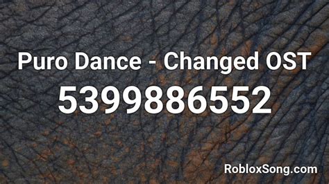 And also many other song ids. Puro Dance - Changed OST Roblox ID - Roblox music codes