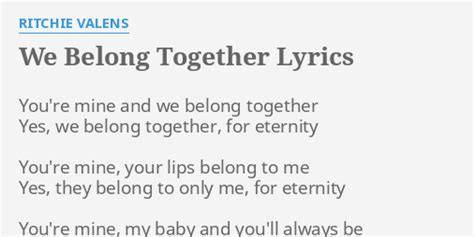 We Belong Together Lyrics By Ritchie Valens Youre Mine And We