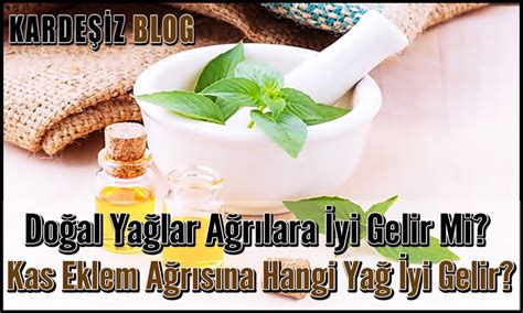 Doğal Yağlar Ağrılara İyi Gelir Mi? Kas Eklem Ağrısına Hangi Yağ İyi Gelir?