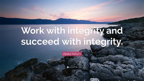 Abdul Kalam Quote Work With Integrity And Succeed With Integrity