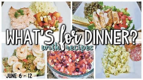 Whats For Dinner Healthy And Easy Dinners Cook With Me June 6 12