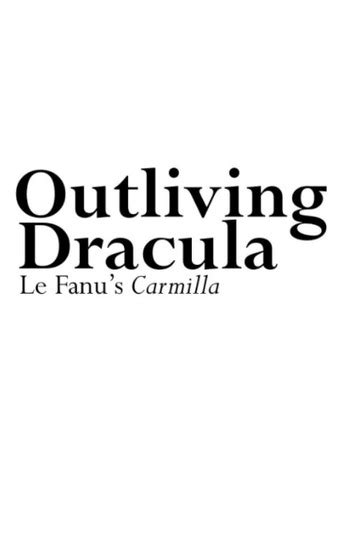 Outliving Dracula Le Fanus Carmilla 2011