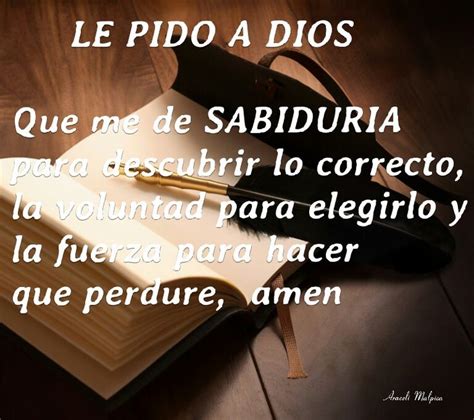 Le Pido A Dios Que Me De Sabiduria Para Descubrir Lo Correcto La