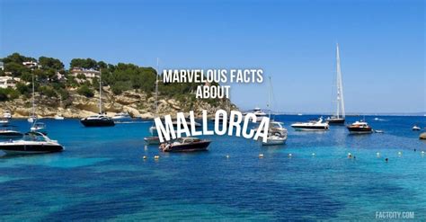 9 Marvelous Facts About Mallorca Fact City