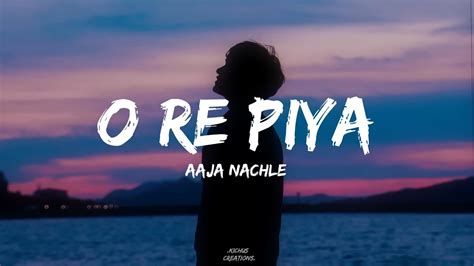 O Re Piya Lyrics Aaja Nachle Rahat Fateh Ali Khan Youtube