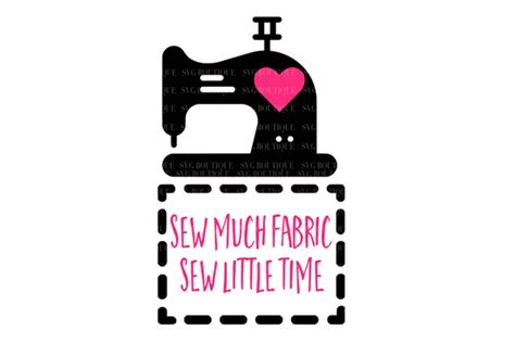 Sew Much Fabric So Little Time Svg Sewing Svg Png Dfx
