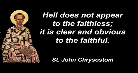 Saint John Chrysostom Quotes Hell Does Not Appear To Listen To Or