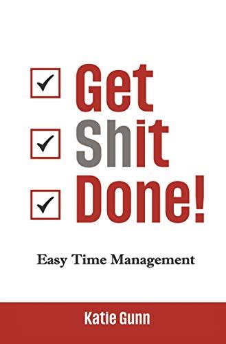 Get Shit Done Easy Time Management Shit Series Book 1 Ebook Gunn