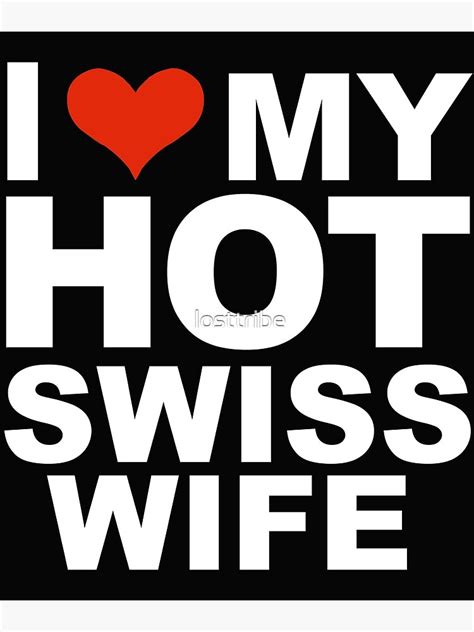 I Love My Hot Swiss Wife Marriage Husband Swizterland Poster For Sale By Losttribe Redbubble