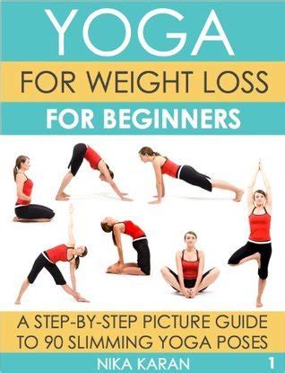 Yoga For Weight Loss For Beginners A Step By Step Picture Guide To