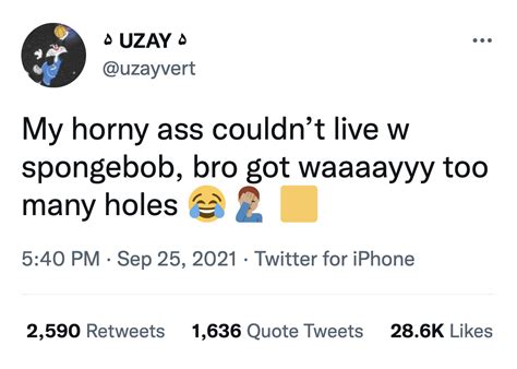 My Horny Ass Could Not Live Next To Spongebob Original Meme My Horny